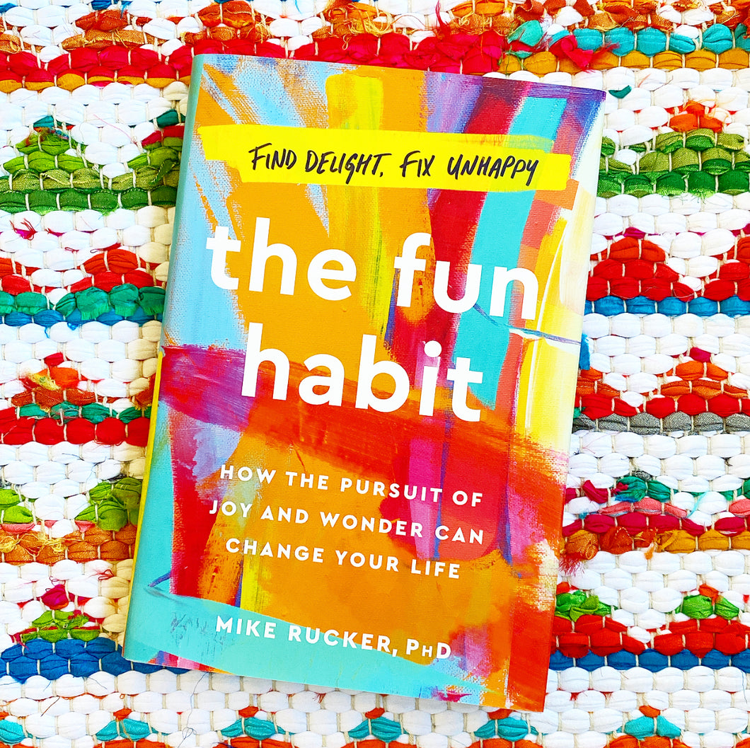The Fun Habit: How the Pursuit of Joy and Wonder Can Change Your Life | Mike Rucker