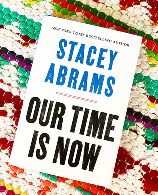 OUR TIME IS NOW Power, Purpose, and the Fight for a Fair America [paperback] | Stacey Abrams