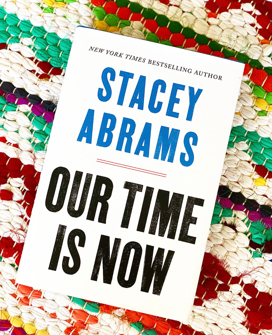 OUR TIME IS NOW Power, Purpose, and the Fight for a Fair America [paperback] | Stacey Abrams