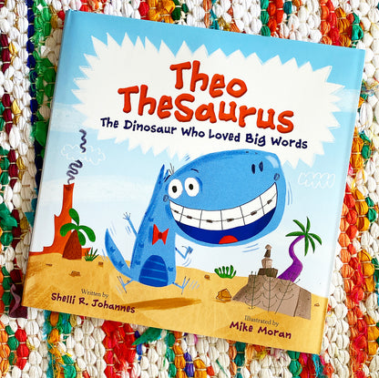 Theo Thesaurus: The Dinosaur Who Loved Big Words | Shelli R. Johannes (Author) + Mike Moran (Illustrated by)